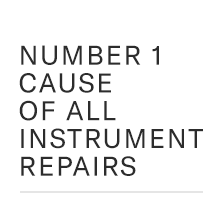 NUMBER 1 CAUSE OF ALL INSTRUMENT REPAIRS