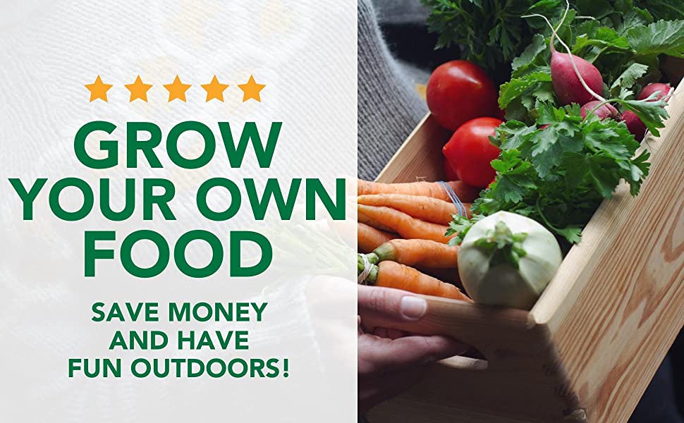 grow your own food. Save money and have fun outdoors
