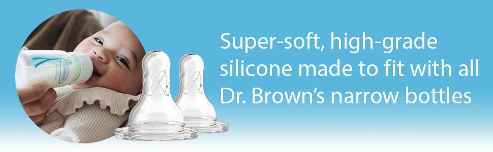 Super-soft, high-grade silicone made to fit with all Dr. Brown's narrow bottles
