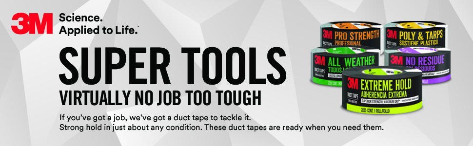 3M Super Tools Virtually no job too tough.If you've got a job, we've got a duct tape to tackle it.